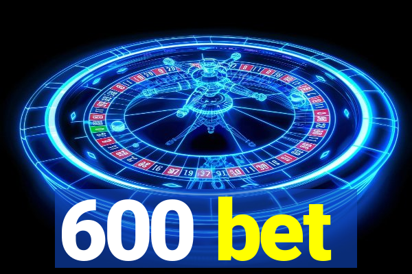 600 bet